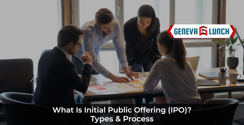 What is Initial Public Offering (IPO)? Types & Process