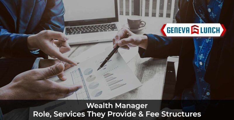 Wealth Manager: Role, Services they Provide & Fee Structures