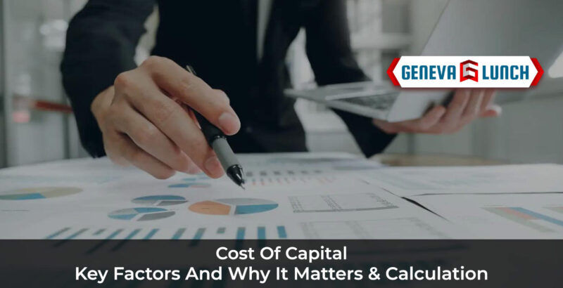Cost of Capital: Key Factors and Why It Matters & Calculation