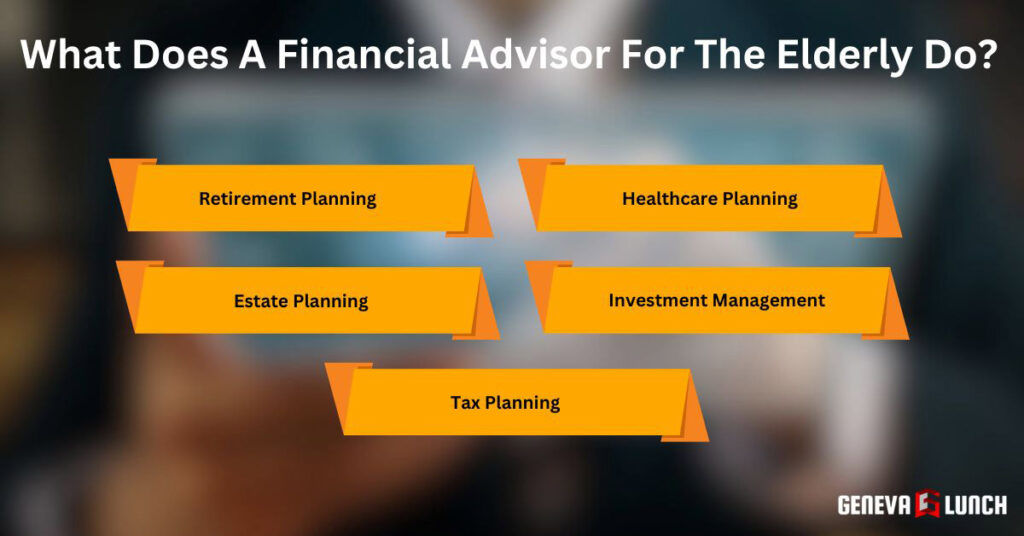 Financial Advisor For Elderly: Secure Your Future What Does A Financial Advisor For The Elderly Do?