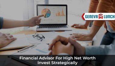 Financial Advisor for High Net Worth: Invest Strategically