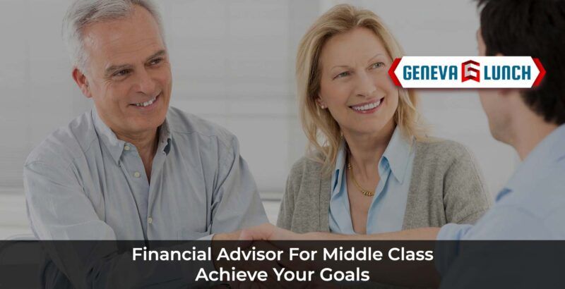 Financial Advisor for Middle Class: Achieve Your Goals