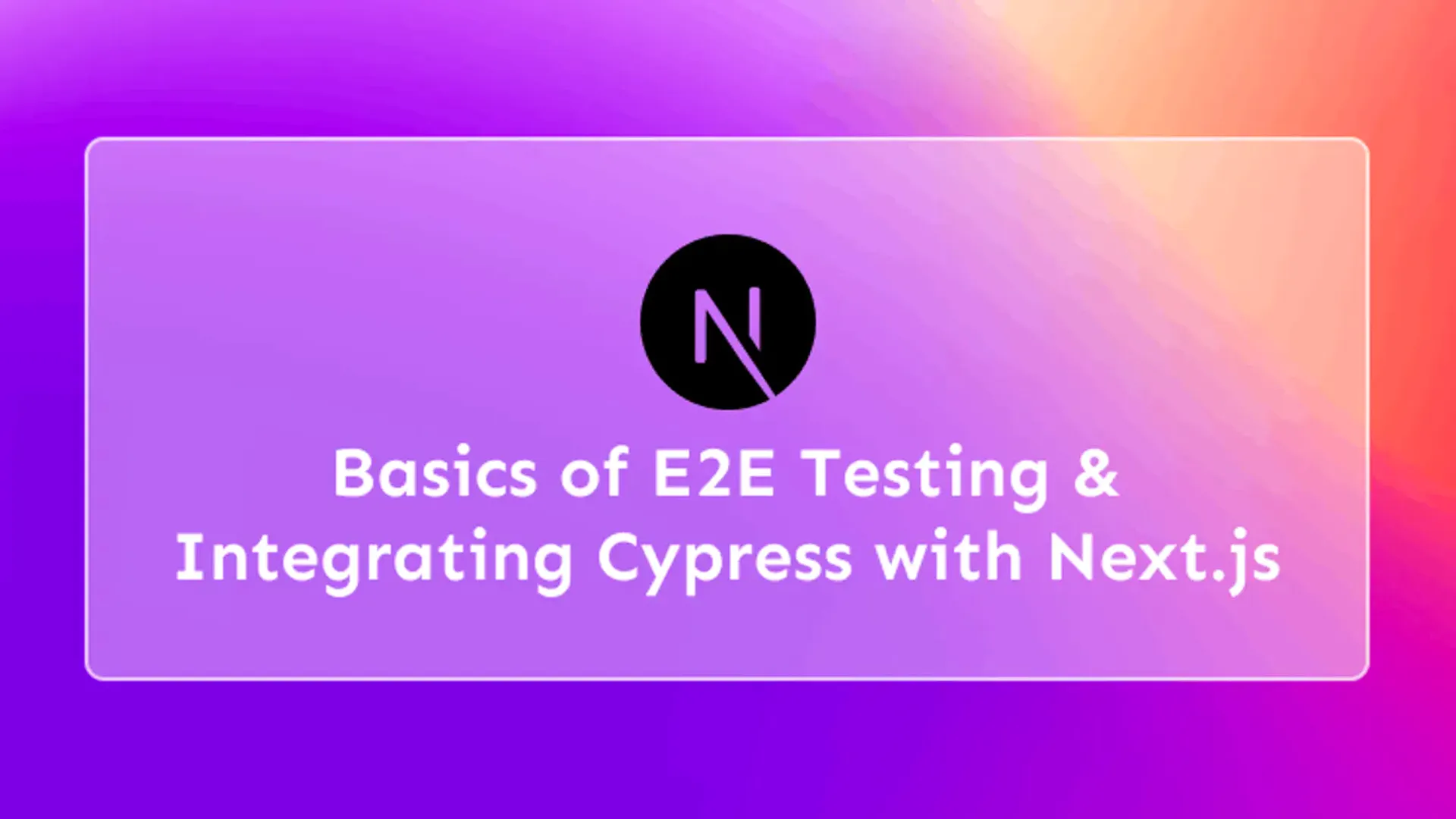 Basics of E2E Testing & Quickstart Cypress with Next.js