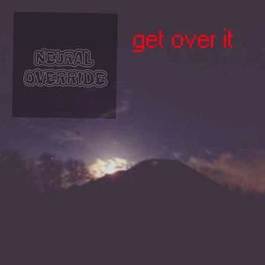 Get Over It – Neural Override incelcore single, Feb 2026