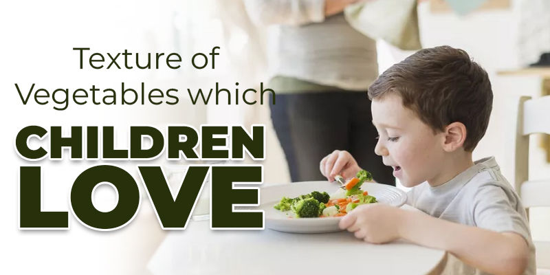 Texture Of Vegetables Which Children Love