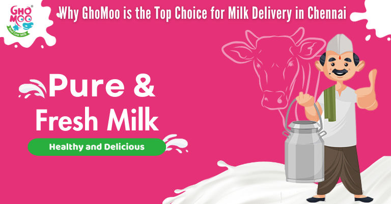 Why GhoMoo is the Top Choice for Milk Delivery in Chennai