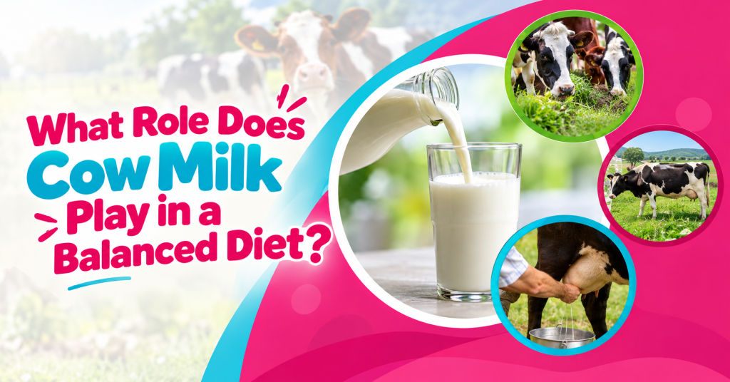 What-Role-Does-Cow-Milk-Play-in-a-Balanced-Diet