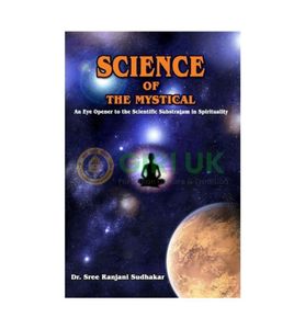 Science of The Mystical - An Eye Opener To The Scientific Substratum In Spirituality - English