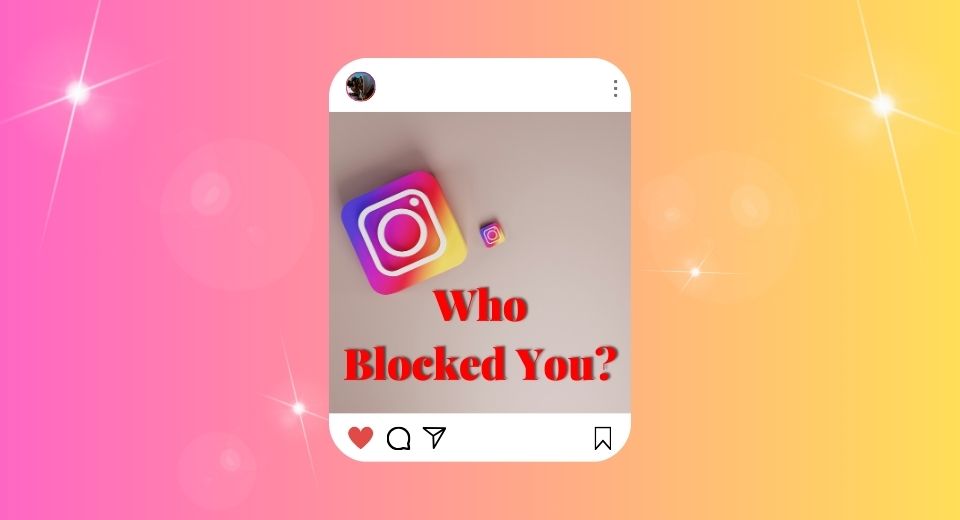 5 Ways On How To See Who Has Blocked You On Instagram