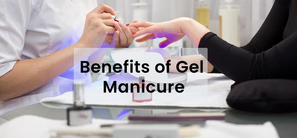 Benefits of Gel Manicure