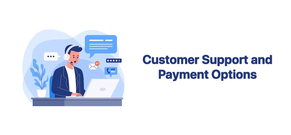 Customer Support and Payment Options