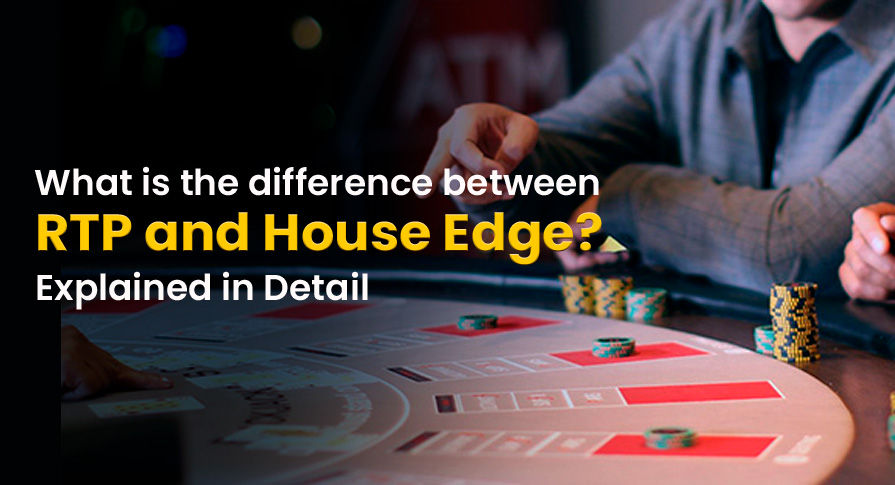 Difference Between RTP & House Edge | Explained in Detail