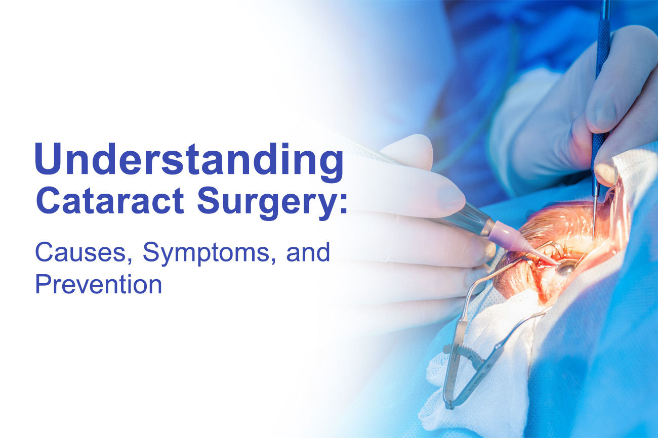 Understanding Cataract Surgery: Causes, Symptoms, and Prevention