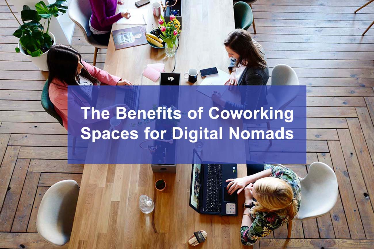 The Benefits of Coworking Spaces for Digital Nomads