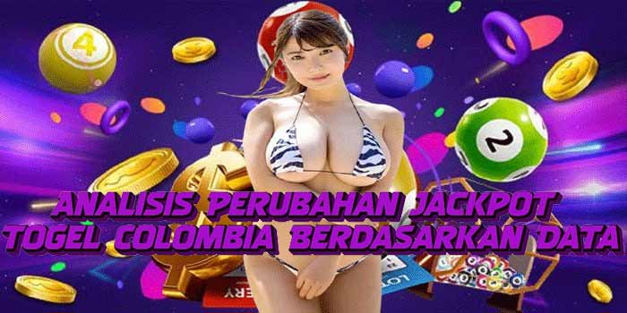 Analisis Perubahan Jackpot Togel Colombia Berdasarkan Data