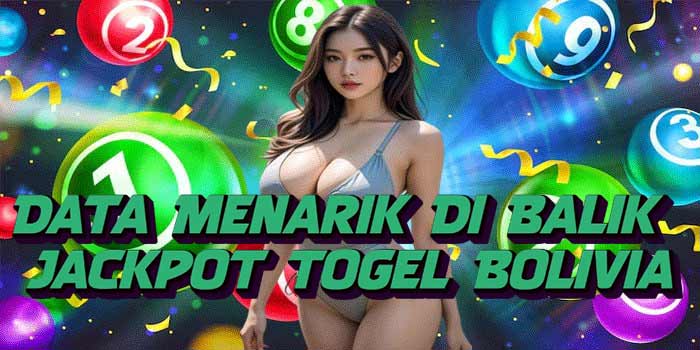 Data Menarik Di Balik Jackpot Togel Bolivia
