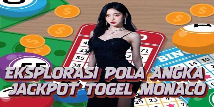 Eksplorasi Pola Angka Jackpot Togel Monaco700 