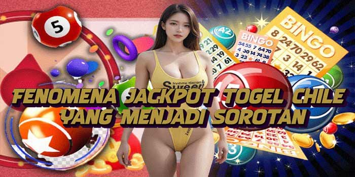 Fenomena Jackpot Togel Chile Yang Menjadi Sorotan