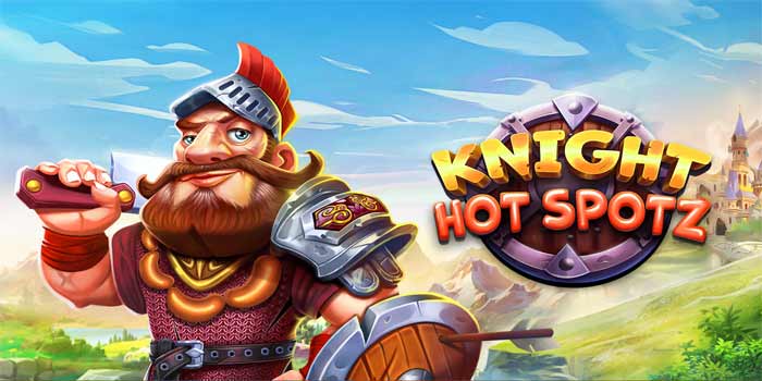 Jackpot Ksatria Panas Dari Slot Knight Hot Spotz700 