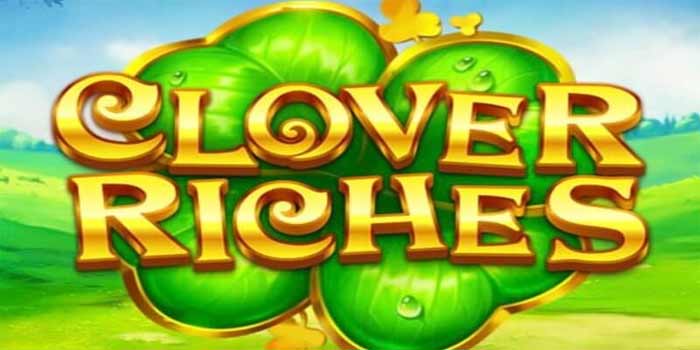 Keberuntungan 4 Daun Di Jackpot Slot Clover Riches 700 