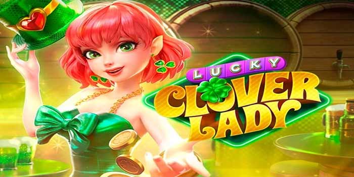 Keberuntungan Jackpot Di Slot Lucky Clover Lady700 