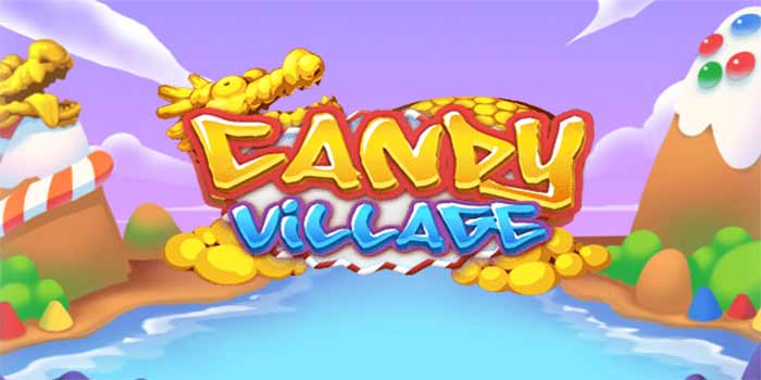 Manis Berujung Cuan Di Jackpot Slot Candy Village 700 