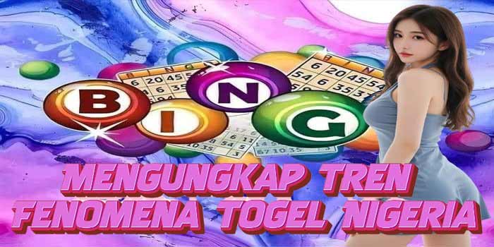 Mengungkap Tren Fenomena Togel Nigeria700 