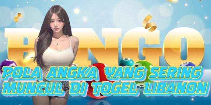 Pola Angka Yang Sering Muncul Di Togel Libanon700 
