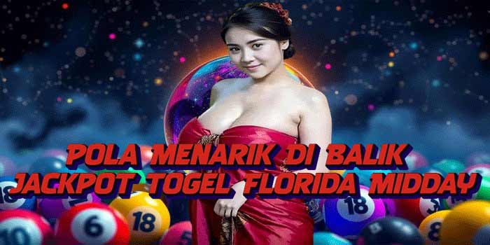 Pola Menarik Di Balik Jackpot Togel Florida Midday