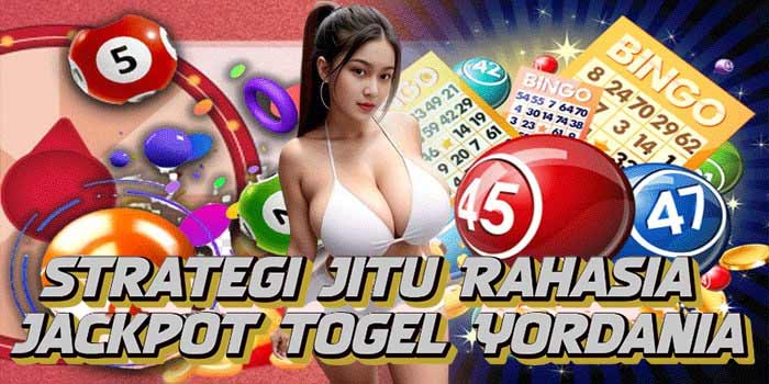 Strategi Jitu Rahasia Jackpot Togel Yordania700 