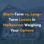 Short-Term vs. Long-Term Leases in Melbourne: Weighing Your Options