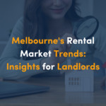 Melbourne’s Rental Trends: Insights for Landlords