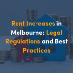 Rent Increases in Melbourne: Legal Regulations and Best Practices