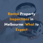 Rental Property Inspections in Melbourne: What to Expect