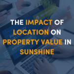 Impact of Location on Property Value in Sunshine