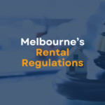 The Insider’s Guide to Melbourne’s Rental Regulations: A Comprehensive Look at Home Lease Agreements