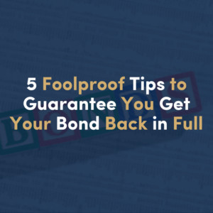 5 Foolproof Tips to Guarantee You Get Your Bond Back in Full