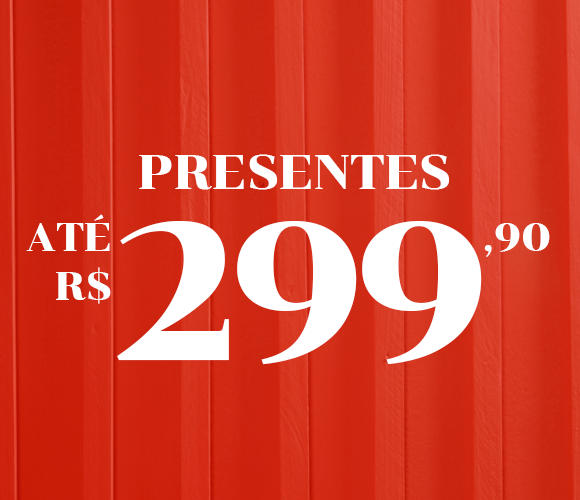 Presente até R$ 299,90