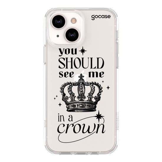 You Should See Me In a Crown Phone Case