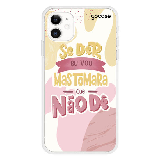 Se Der Eu Vou, Mas Tomara Que Não Dê Phone Case