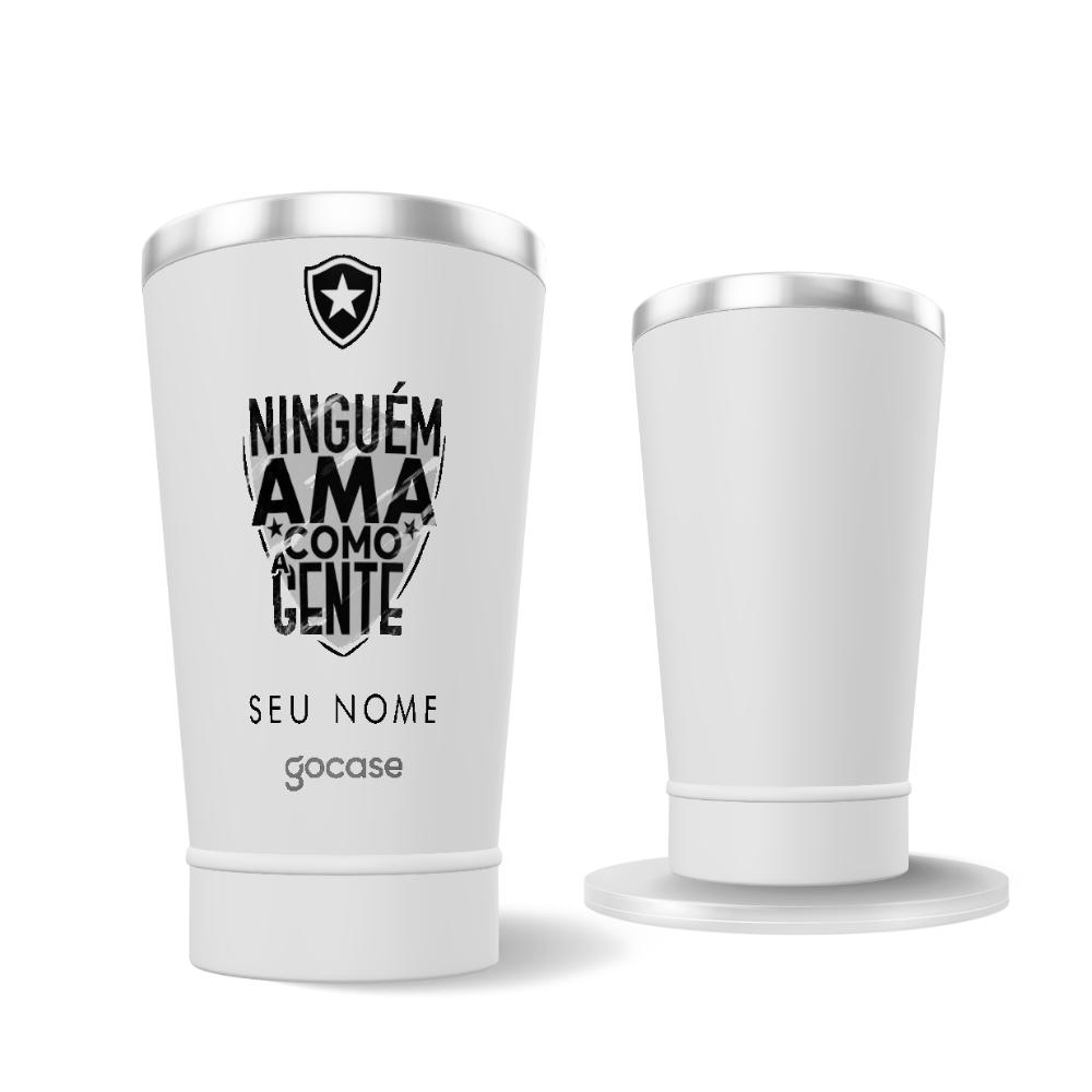 Copo Térmico Cerveja - Botafogo - Ninguém Ama Como a Gente
