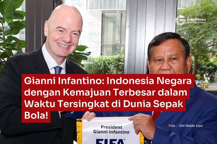 Gianni Infantino: Indonesia Negara dengan Kemajuan Terbesar dalam Waktu Tersingkat di Dunia Sepak Bola!