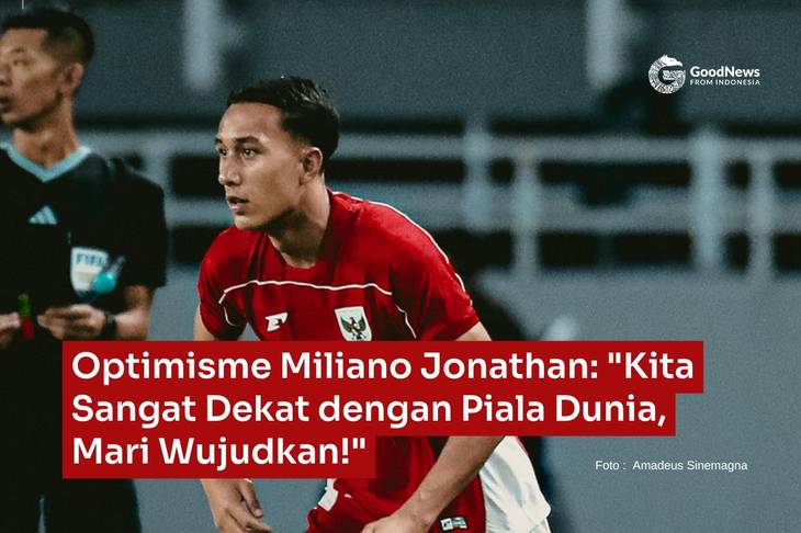 Optimisme Miliano Jonathan: "Kita Sangat Dekat dengan Piala Dunia, Mari Wujudkan!"
