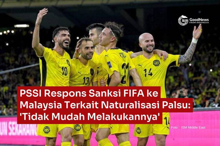 PSSI Respons Sanksi FIFA ke Malaysia Terkait Naturalisasi Palsu: 'Tidak Mudah Melakukannya'