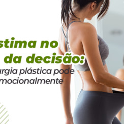 Autoestima no centro da decisão: como a cirurgia plástica pode impactar emocionalmente