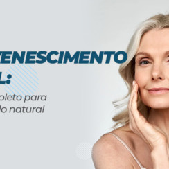 Rejuvenescimento facial: O guia completo para um resultado natural
