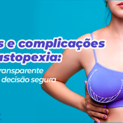 Riscos e complicações da mastopexia: um guia transparente para uma decisão segura