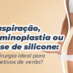 Lipoaspiração, abdominoplastia ou prótese de silicone: qual a cirurgia ideal para seus objetivos de verão?