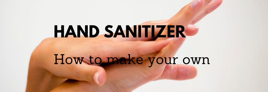 How to make your own hand sanitizer