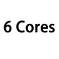 6 Cores